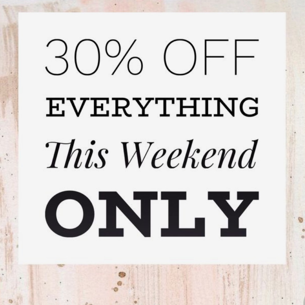 30% off any & all items for this weekend only!